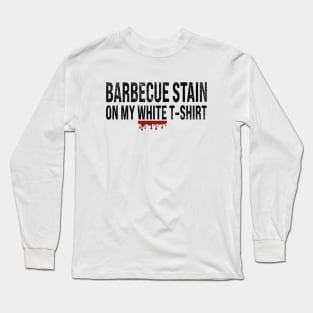 Barbecue Stain On My White Long Sleeve T-Shirt